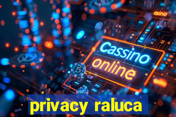 privacy raluca